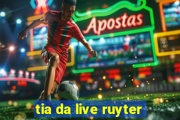 tia da live ruyter