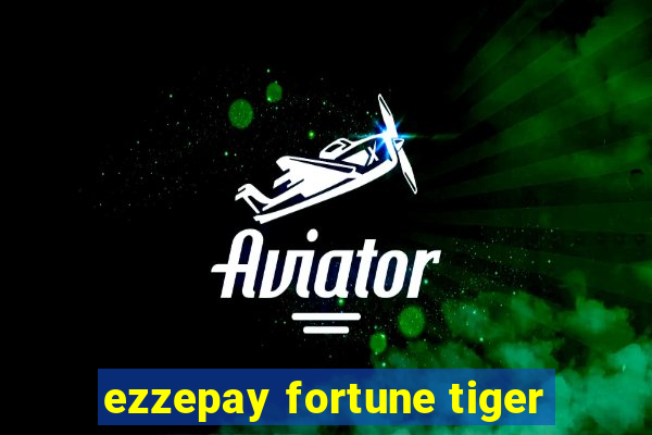 ezzepay fortune tiger