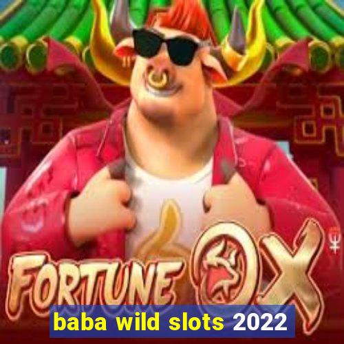 baba wild slots 2022