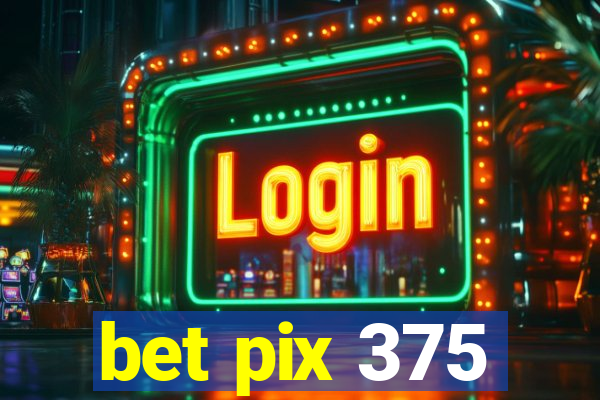 bet pix 375