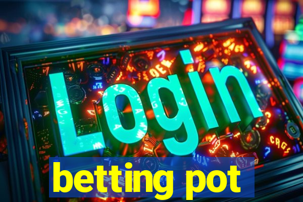 betting pot