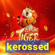 kerossed