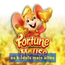 os k-idols mais altos