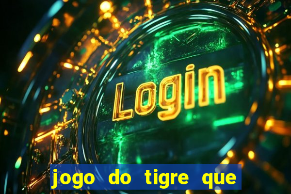 jogo do tigre que ganha bonus no cadastro