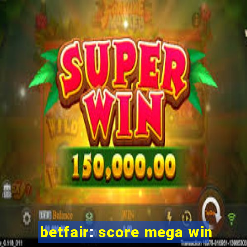 betfair: score mega win