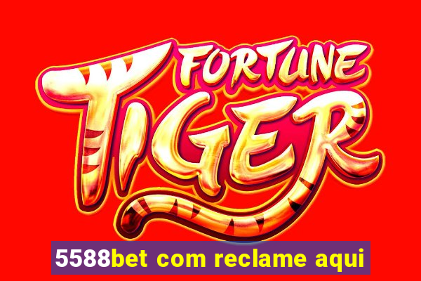 5588bet com reclame aqui