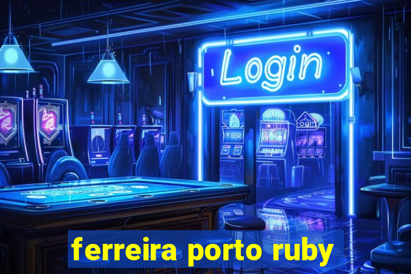 ferreira porto ruby