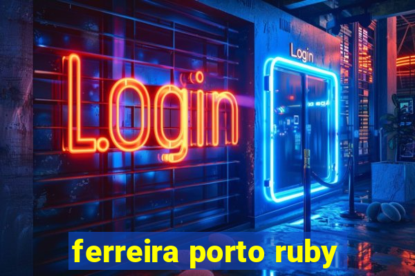 ferreira porto ruby