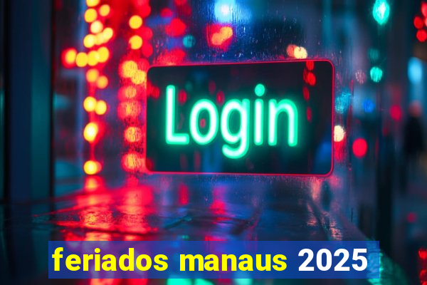 feriados manaus 2025