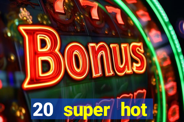 20 super hot casino game online