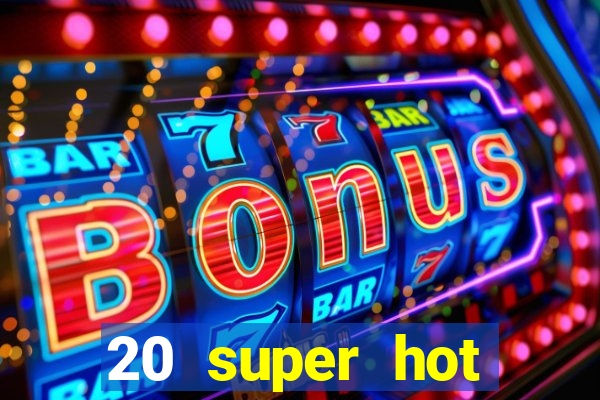 20 super hot casino game online