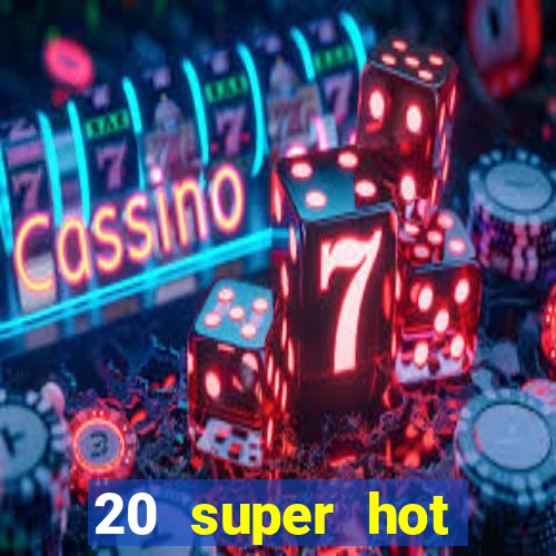 20 super hot casino game online