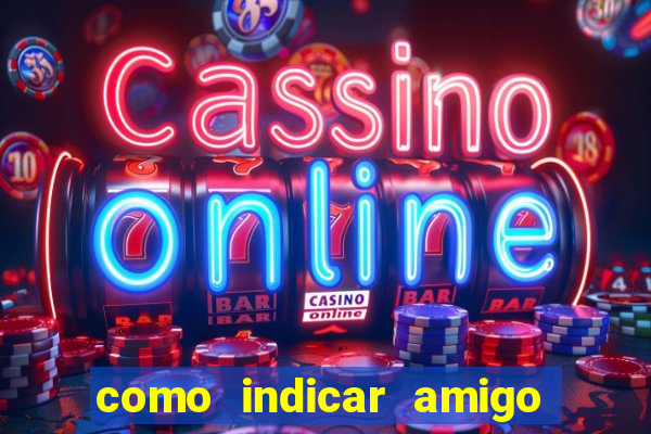 como indicar amigo na bet365