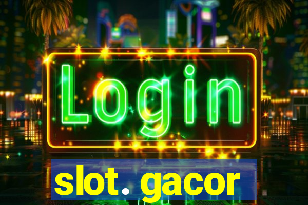 slot. gacor