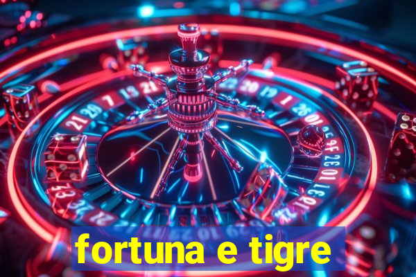 fortuna e tigre