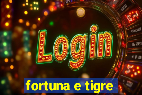 fortuna e tigre