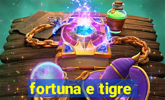 fortuna e tigre