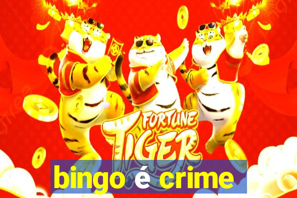 bingo é crime