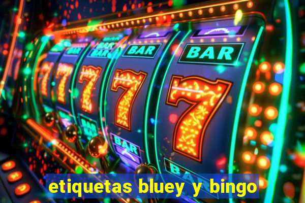 etiquetas bluey y bingo