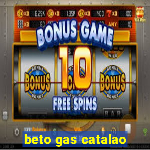 beto gas catalao