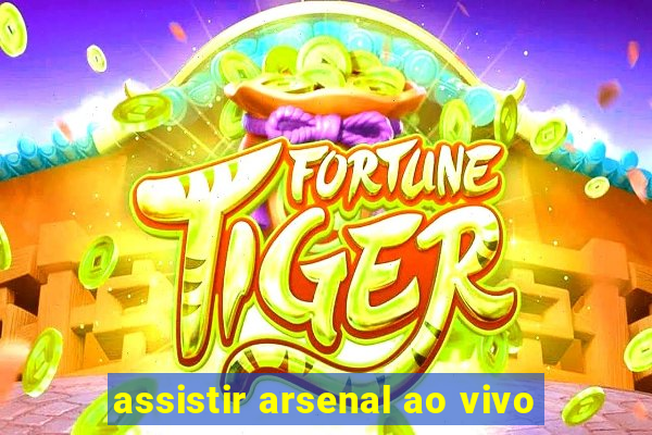 assistir arsenal ao vivo