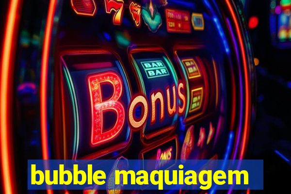 bubble maquiagem