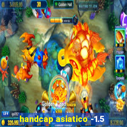 handcap asiatico -1.5