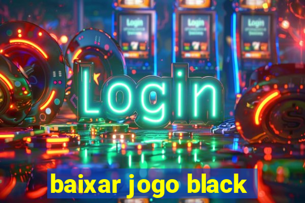 baixar jogo black