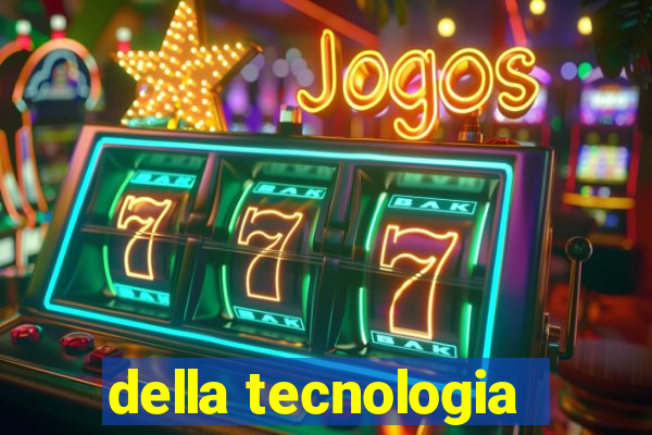 della tecnologia