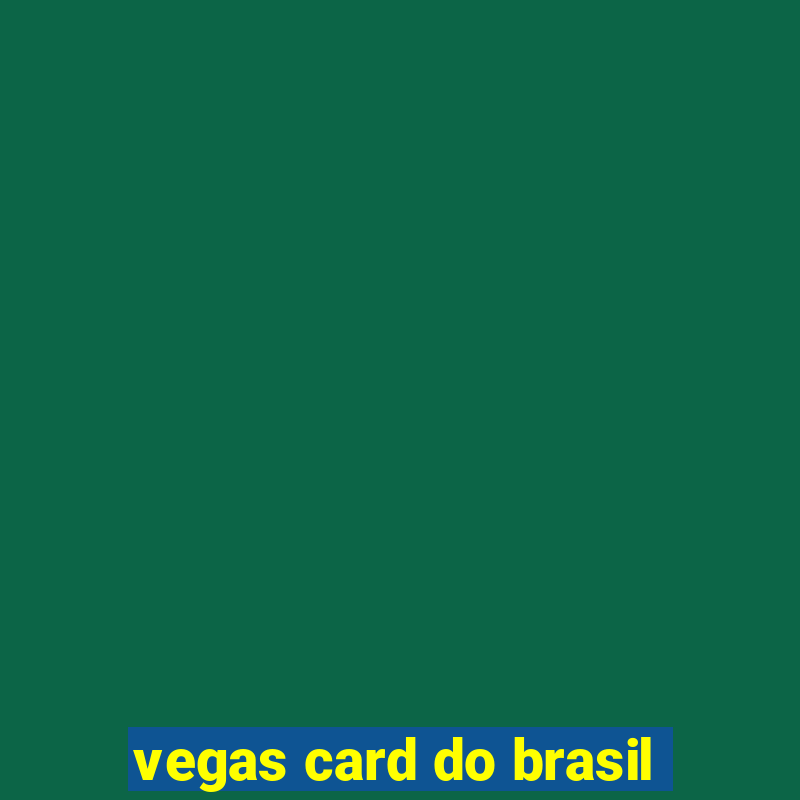 vegas card do brasil