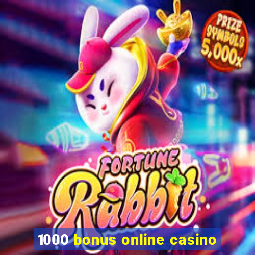 1000 bonus online casino