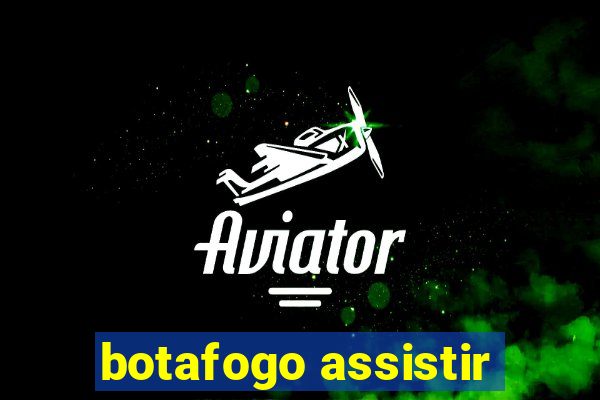 botafogo assistir