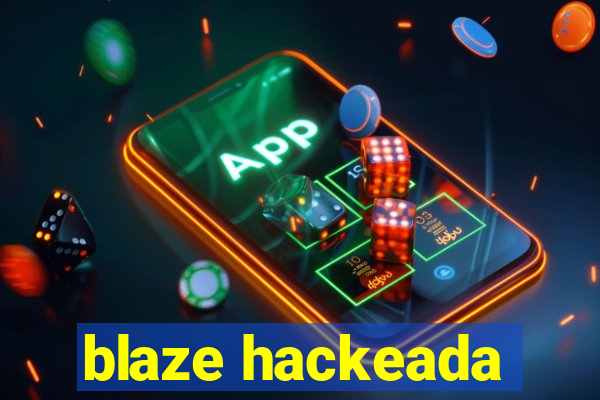 blaze hackeada