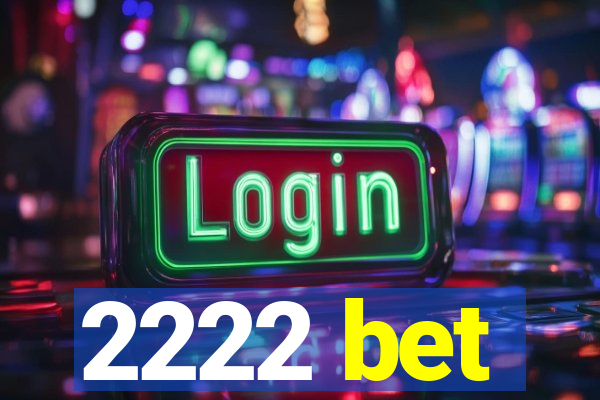 2222 bet