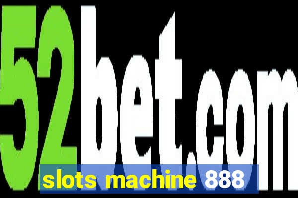 slots machine 888