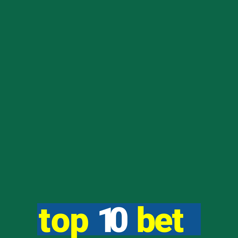 top 10 bet