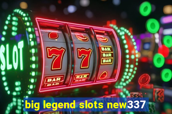 big legend slots new337