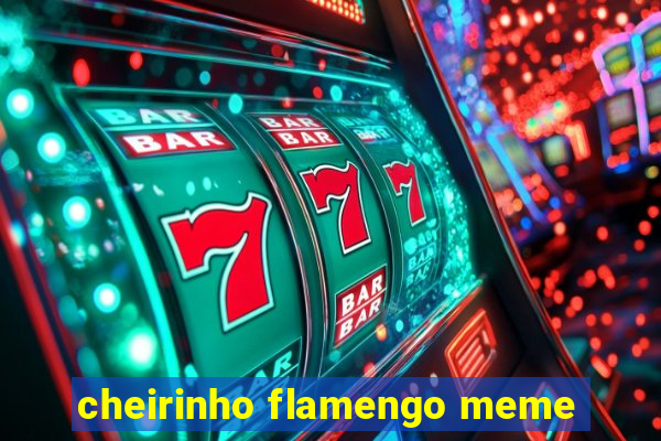 cheirinho flamengo meme