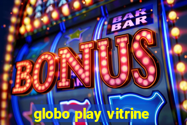 globo play vitrine