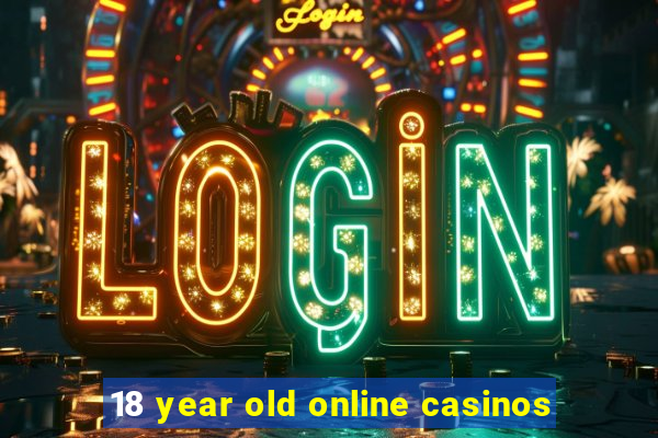 18 year old online casinos