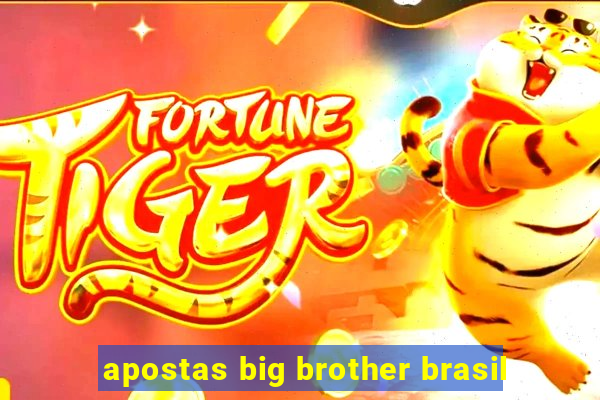 apostas big brother brasil