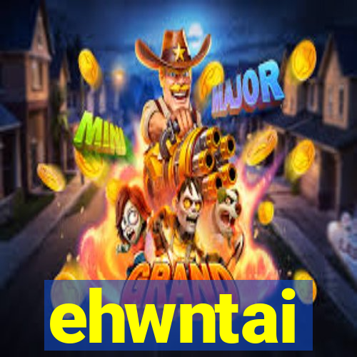 ehwntai