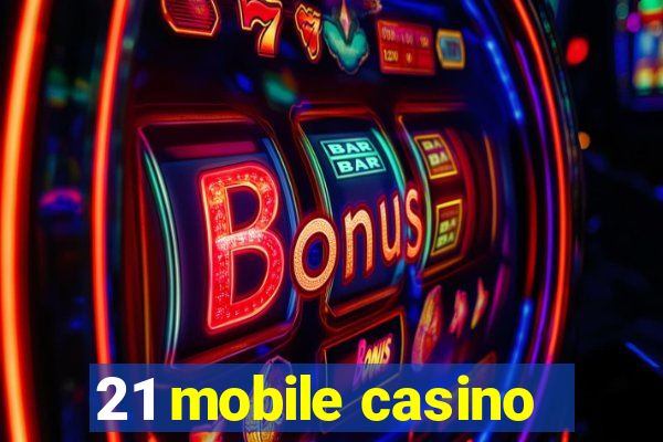 21 mobile casino