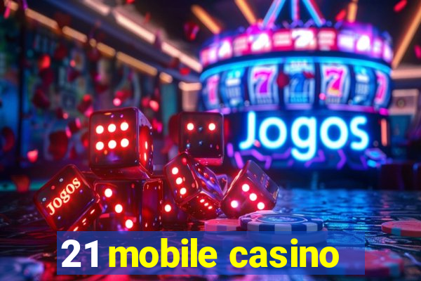 21 mobile casino