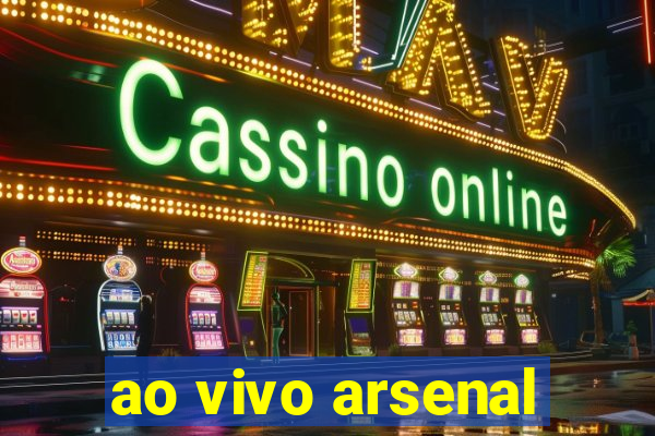 ao vivo arsenal