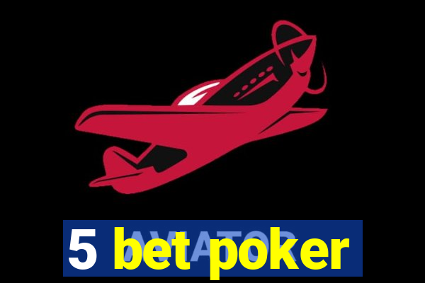 5 bet poker