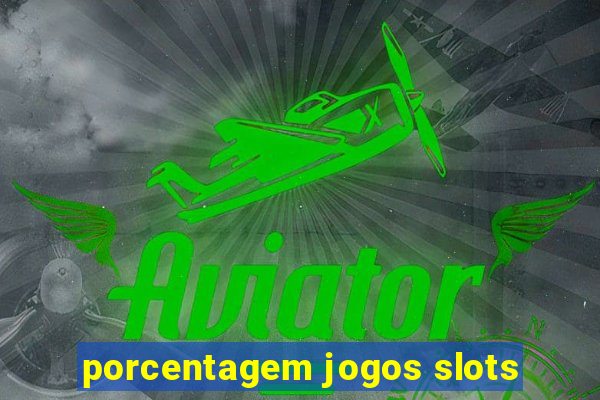 porcentagem jogos slots