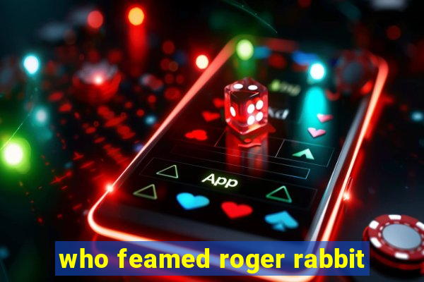 who feamed roger rabbit