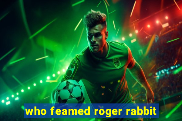 who feamed roger rabbit