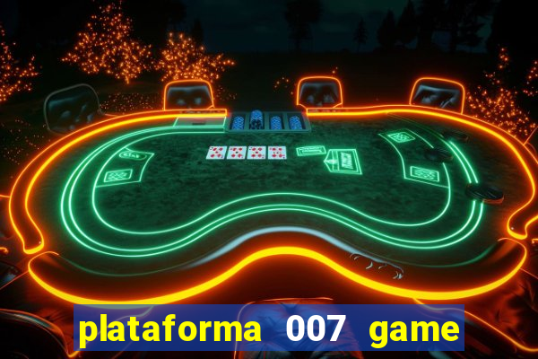 plataforma 007 game é confiável